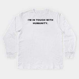 I'm in Touch with Humanity - Sigma Male Kids Long Sleeve T-Shirt